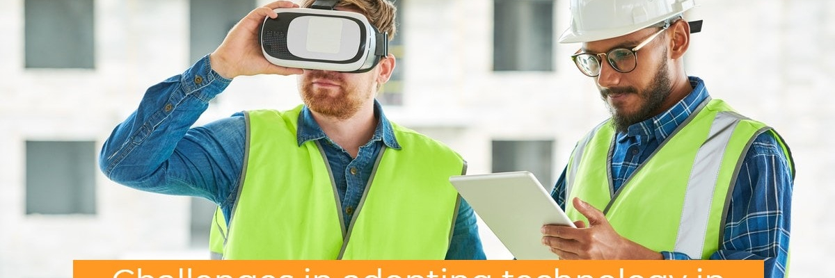 Challenges in adopting technology in construction
