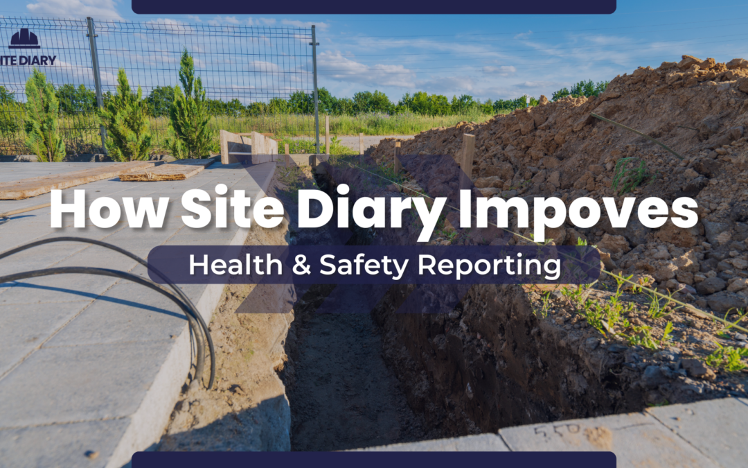 How Site Diary Improves Health & Safety Reporting on site