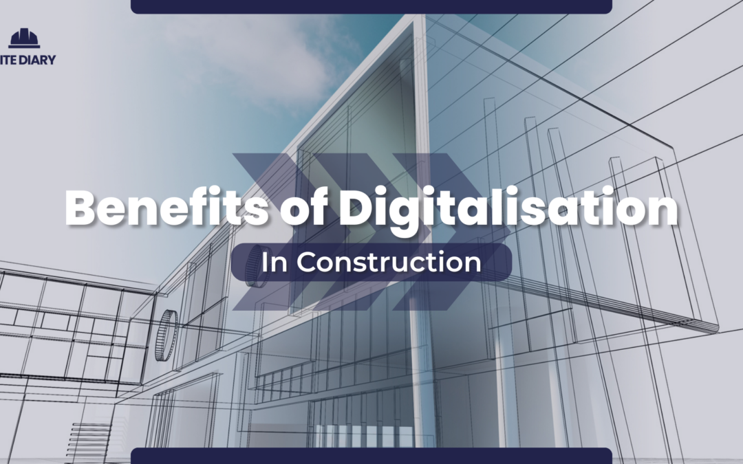 What Are the Benefits of Digitalisation in Construction?