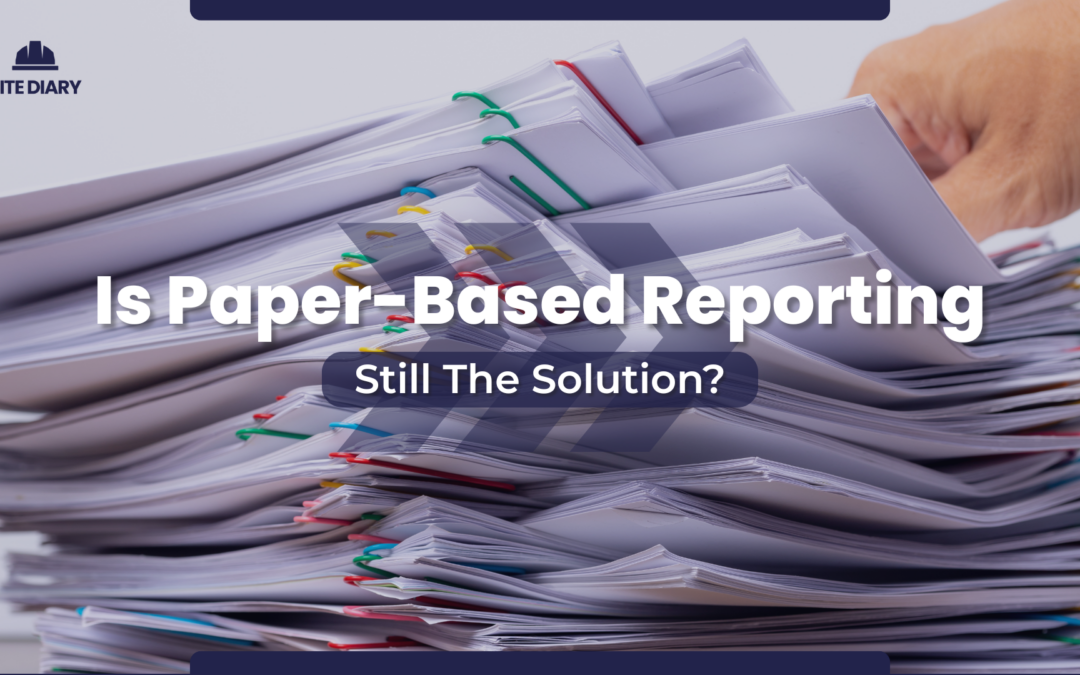 How Paper-Based Reporting Solutions Harm Construction Projects